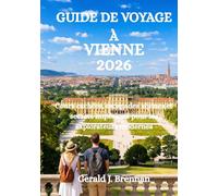 GUIDE DE VOYAGE À VIENNE 2026: Cours cachées, escapades alpines et secrets impériaux pour les explorateurs modernes