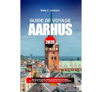GUIDE DE VOYAGE AARHUS 2026: Découvrez des joyaux cachés, des monuments historiques, des conseils de voyage et des expériences de vacances inoubliables