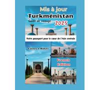 Guide de voyage actualisé sur le Turkménistan: Votre passeport pour le cœur de l'Asie centrale