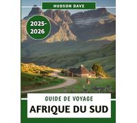 Guide De Voyage Afrique Du Sud 2025-2026: Votre compagnon idéal pour les safaris, les routes panoramiques, les trésors culturels et les aventures palpitantes