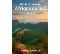 Guide de voyage Afrique du Sud 2026: Votre guide complet pour découvrir la culture, la faune, la gastronomie et l'aventure de la nation arc-en-ciel