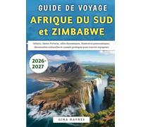 Guide De Voyage Afrique du Sud et Zimbabwe 2026-2027: Safaris, chutes Victoria, villes dynamiques, itinéraires panoramiques, découvertes culturelles et conseils pratiques pour tous les voyageurs