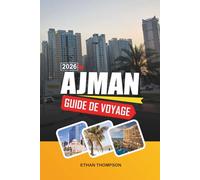 GUIDE DE VOYAGE AJMAN 2026: Plages du Golfe Arabo-Arabique, Corniche en bord de mer, souks traditionnels, complexes de luxe et culture émiratie