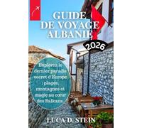GUIDE DE VOYAGE ALBANIE 2026: Explorez le dernier paradis secret d'Europe : plages, montagnes et magie au cœur des Balkans.