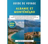 Guide De Voyage Albanie Et Monténégro 2026-2027: Découvrez le meilleur des Balkans grâce à des itinéraires d'experts, des adresses secrètes, des ... côtières et des aventures en plein air