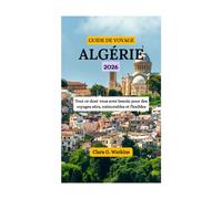 GUIDE DE VOYAGE ALGÉRIE 2026: Tout ce dont vous avez besoin pour des voyages sûrs, mémorables et flexibles