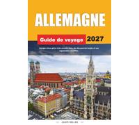 GUIDE DE VOYAGE ALLEMAGNE 2027: Voyagez mieux avec des conseils clairs, des découvertes locales et une planification simple