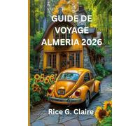 GUIDE DE VOYAGE ALMERIA 2026: Guide complet de l'explorateur à la découverte des trésors cachés de l'Espagne