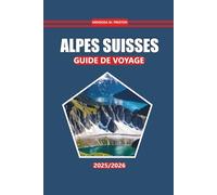 Guide de voyage Alpes suisses 2026: Sentiers de randonnée, cuisine locale, sites incontournables, cartes et conseils pratiques pour explorer la région alpine de la Suisse