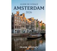 Guide de Voyage Amsterdam 2026: Votre voyage ultime à travers l'art, l'histoire et la magie quotidienne aux Pays-Bas