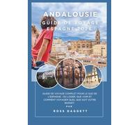 Guide de voyage Andalousie Espagne 2026: Un guide complet pour découvrir le sud de l’Espagne : où séjourner, que voir et comment voyager avec tous les budgets