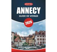 Guide de voyage Annecy 2026: Explorez le charme alpin, les vues panoramiques, la culture locale et les meilleures activités pour des vacances inoubliables