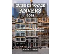 GUIDE DE VOYAGE ANVERS 2025: Secrets d'initiés sur la destination la plus enchanteresse de Belgique