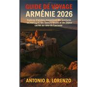 Guide de voyage Arménie 2026: Explorez d'anciens monastères, des aventures en montagne, des saveurs locales et des joyaux cachés au cœur du Caucase