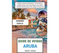 Guide de voyage Aruba 2025-2026: Plages, stations balnéaires, vie nocturne, cuisine locale, spots de plongée avec tuba et conseils d'initiés pour l'île unique et heureuse