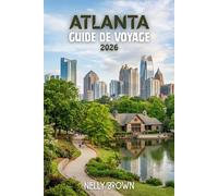 Guide de Voyage Atlanta 2026: Un itinéraire simple de 7 jours pour découvrir les quartiers locaux, la grande nourriture et les meilleurs endroits à visiter (Comprend une carte)