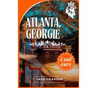 Guide de voyage Atlanta, Géorgie 2025: Liste de contrôle pour Atlanta, des conditions d'entrée aux réservations, en passant par les consignes de ... on a budget with real-time tips and maps)