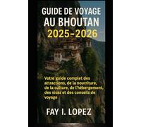 Guide de voyage au Bhoutan 2025-2026: Votre guide complet des attractions, de la nourriture, de la culture, de l'hébergement, des visas et des conseils de voyage
