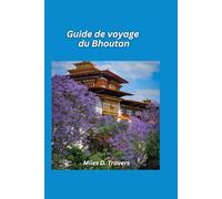 Guide de voyage au Bhoutan 2026: Monastères sacrés, randonnées himalayennes et traditions intemporelles