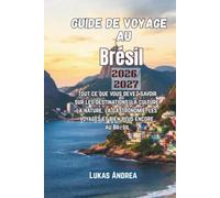 Guide de voyage au Brésil 2026/2027: Tout ce que vous devez savoir sur les destinations, la culture, la nature, la gastronomie, les voyages et bien plus encore au Brésil