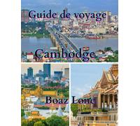 Guide de voyage au Cambodge 2025: Un guide clair et pratique sur la culture, les paysages, les sites patrimoniaux, la gastronomie, la vie locale, les ... en toute confiance du Cambodge pour 2025