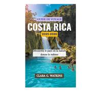 GUIDE DE VOYAGE AU COSTA RICA 2025-2026: Découvrez le pays où la nature donne le rythme