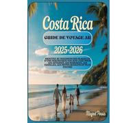 Guide de voyage au Costa Rica 2025-2026 : Profitez au maximum des plages et d'une magnifique vue sur l'eau pour les affaires, les mariages, les familles, les petits budgets et plus encore