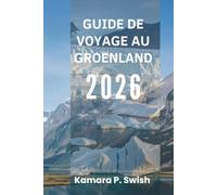 GUIDE DE VOYAGE AU GROENLAND 2026: « Terre de glace et de feu : découvrez la nature sauvage de l'Arctique »