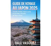 Guide de voyage au Japon 2025 :: Conseils d'initiés, trésors cachés et merveilles culturelles de Tokyo à Kyoto