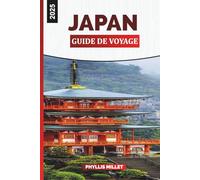GUIDE DE VOYAGE AU JAPON 2025: "Un guide de voyage complet au Japon avec des itinéraires,des conseils culturels, des points forts régionaux,des recommandations culinaires et des voyagesCartes pour