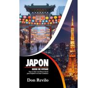 GUIDE DE VOYAGE AU JAPON: Tout ce Que vous Devez Savoir pour Explorer en toute Confiance