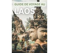 Guide de Voyage au Laos : Luang Prabang, Vientiane et Vang Vieng - Itinéraires Budget, Gastronomie et Aventure: Trésors cachés, cuisine de rue, ... pour voyageurs débutants et expérimentés