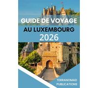GUIDE DE VOYAGE AU LUXEMBOURG 2026: Itinéraires structurés et analyse régionale pour les visiteurs du Luxembourg