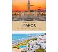 Guide de voyage au Maroc 2025-2026: Le manuel définitif des cités impériales, des voyages dans le désert et des escapades côtières