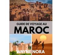 GUIDE DE VOYAGE AU MAROC 2025: Le meilleur moment pour visiter, les meilleurs endroits à explorer et tout ce que vous devez savoir avant de partir