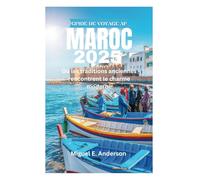GUIDE DE VOYAGE AU MAROC 2025: Où les traditions anciennes rencontrent le charme moderne