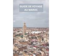GUIDE DE VOYAGE AU MAROC: Découvrez le Maroc à travers mes yeux, des souks animés et des mosquées majestueuses aux villages de montagne sereins et aux ciels désertiques sans fin.