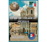 GUIDE DE VOYAGE AU MEXIQUE 2026: Guide pratique de la culture, de la nature et des villes du Mexique