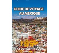 GUIDE DE VOYAGE AU MEXIQUE 2026: Votre guide complet sur l'histoire, la beauté des paysages, les délices culinaires et les communautés locales du Mexique