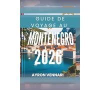 GUIDE DE VOYAGE AU MONTÉNÉGRO 2026: " Explorez des paysages à couper le souffle et une culture riche "