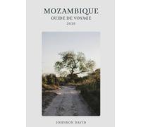 Guide de Voyage au Mozambique 2025: Plages tropicales, aventures insulaires et merveilles culturelles