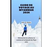 Guide de voyage au Myanmar 2026: Découvrez la culture, la cuisine et la beauté du Pays d'Or (2026 Travel Companion)
