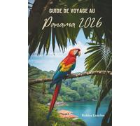 GUIDE DE VOYAGE AU PANAMA 2026: Découvrez la culture, la nature et l'aventure en Amérique centrale