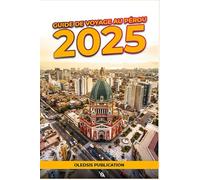 GUIDE DE VOYAGE AU PÉROU 2025: « Explorez les Andes, goûtez à la culture et voyagez plus intelligemment : le guide ultime pour un séjour court mais inoubliable au Pérou »