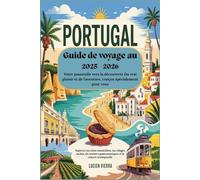 Guide de voyage au Portugal 2025 - 2026 : Votre passerelle vers la découverte Du vrai plaisir et de l'aventure, conçue spécialement pour vous