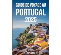 Guide de voyage au Portugal 2025: Votre guide essentiel pour découvrir les restaurants locaux, les trésors cachés et les aventures mémorables