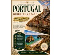 GUIDE DE VOYAGE AU PORTUGAL 2026/2027: Un guide de voyage complet sur les meilleures attractions, les trésors cachés, la culture locale, la cuisine ... les astuces budgétaires et des exemples d'