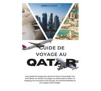GUIDE DE VOYAGE AU QATAR: Votre guide de voyage pour découvrir Doha, le Souq Waqif, The Pearl-Qatar, les musées, les plages, les safaris dans le désert shopping, les excursions d'une journée.
