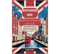 GUIDE DE VOYAGE AU ROYAUME-UNI 2025-2026 : Manuel parfait pour une opportunité aventureuse d'explorer le Royaume-Uni: Votre guide complet des meilleurs sites,de la culture et de l'aventure en Bretagne