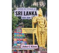 GUIDE DE VOYAGE AU SRI LANKA 2025-2026: Découvrir Culture, faune, plages et merveilles intemporelles